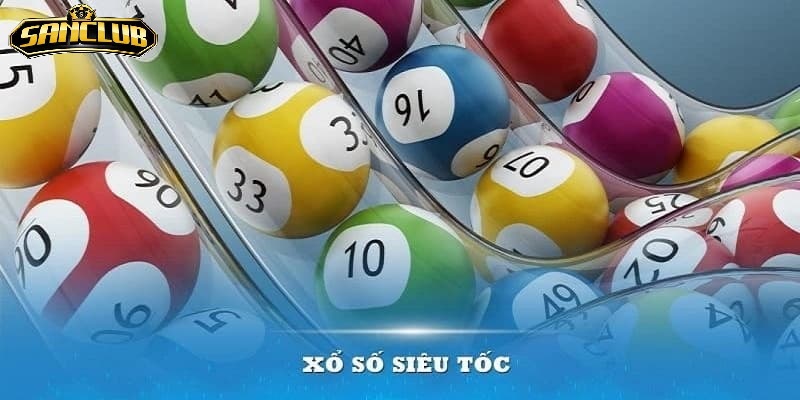 Ưu Điểm Nổi Bật Của Xổ Số Siêu Tốc Sanclub